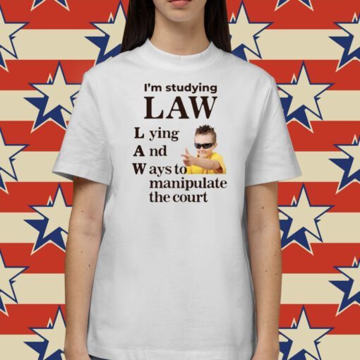 Gotfunny I'm Studying Law Lying And Ways To Manipulate The Court Tee Shirt