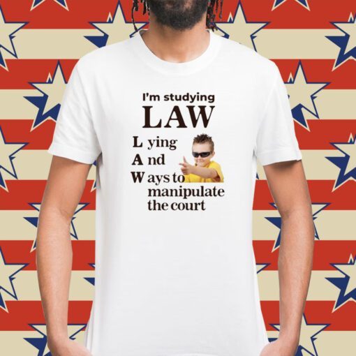 Gotfunny I'm Studying Law Lying And Ways To Manipulate The Court Tee Shirt