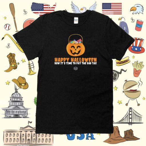 Happy Halloween Now It's Time To Pay The Dad Tax Tee Shirt