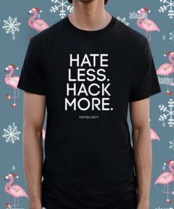 Hate Less Hack More Tee Shirt