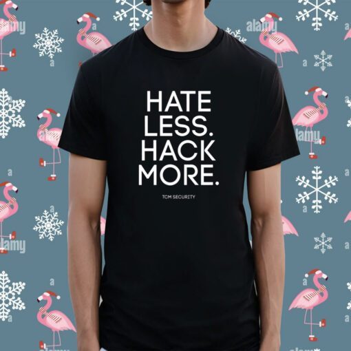 Hate Less Hack More Tee Shirt