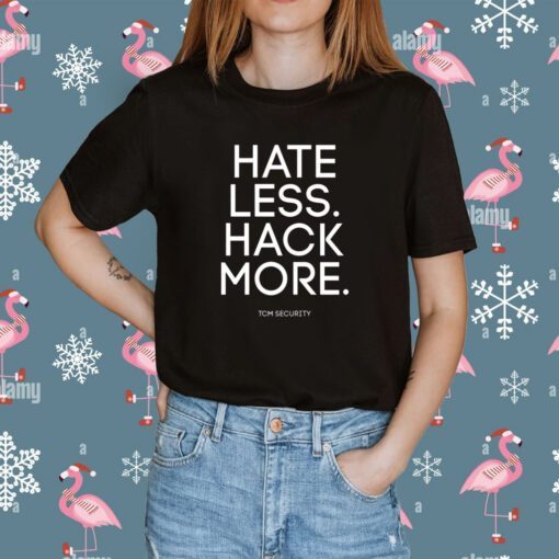 Hate Less Hack More Tee Shirt