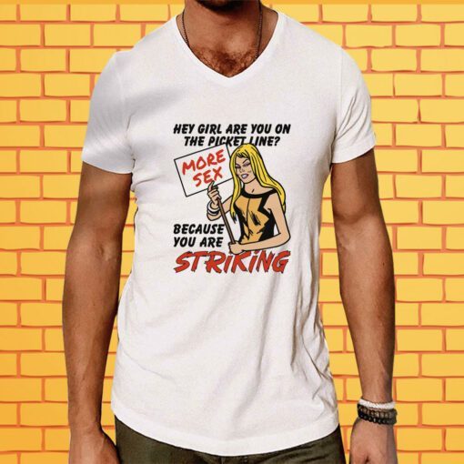 Official Hey Girl Are You On The Picket Line Because You Are Striking T-Shirt