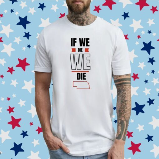 Huskguysstore If We Die We Die T-Shirt