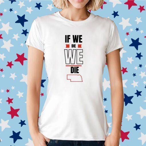 Huskguysstore If We Die We Die T-Shirt