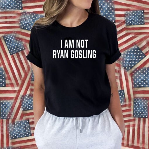 I Am Not Ryan Gosling Tee Shirt