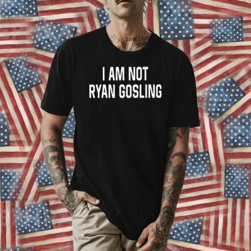 I Am Not Ryan Gosling Tee Shirt