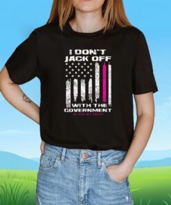 I Don't Jack Off With The Government Shirts