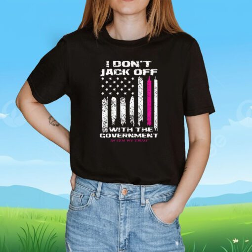 I Don't Jack Off With The Government Shirts