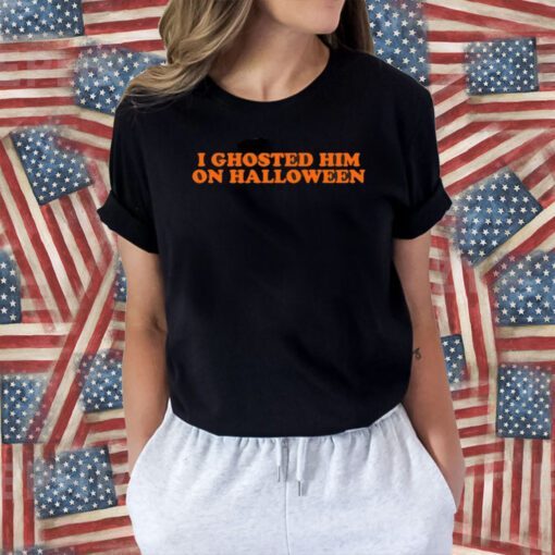 I Ghosted Him On Halloween Tee Shirt