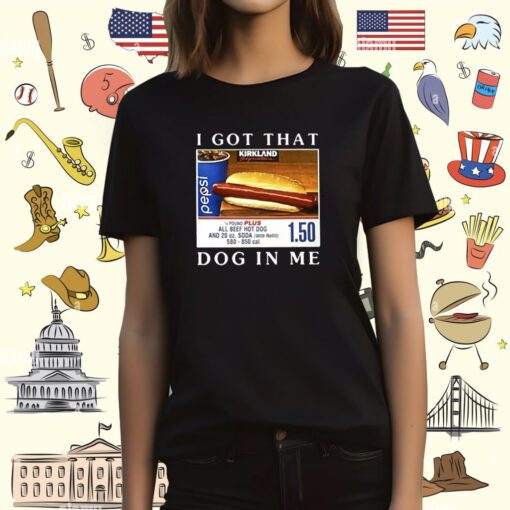 I Got That Dog In Me All Beef Hot Dog Merch Shirts