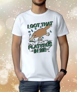 Official I Got That Platypus In Me TShirt