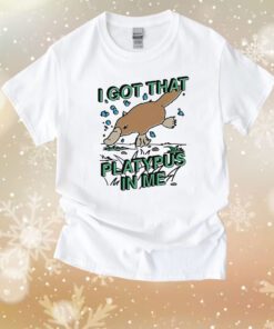 Official I Got That Platypus In Me TShirt