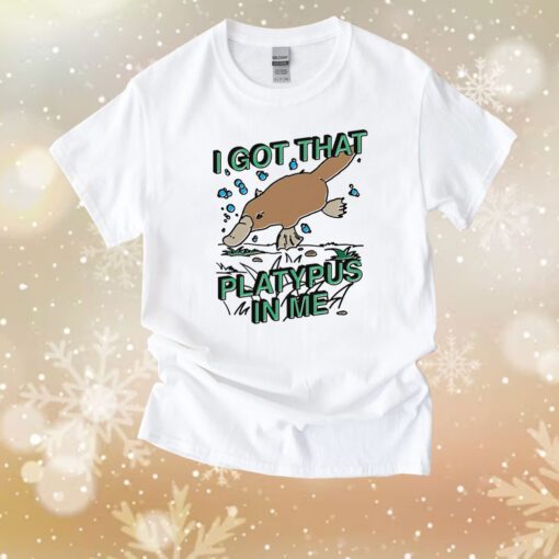 Official I Got That Platypus In Me TShirt