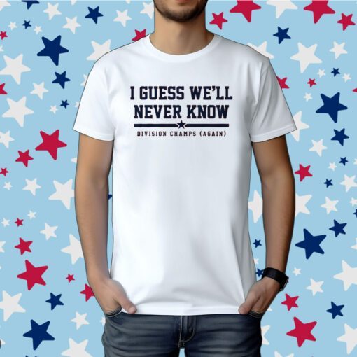 I Guess Well Never Know Houston Baseball Tee Shirt