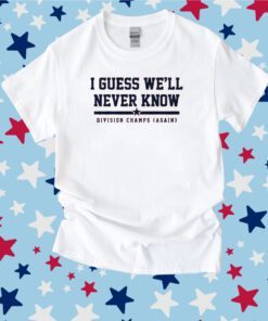 I Guess Well Never Know Houston Baseball Tee Shirt