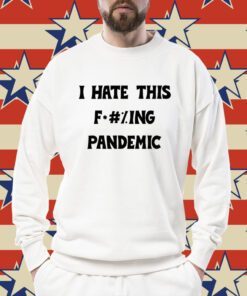 I Hate This Fucking Pandemic Tee Shirt