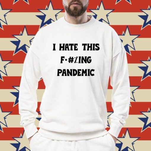 I Hate This Fucking Pandemic Tee Shirt