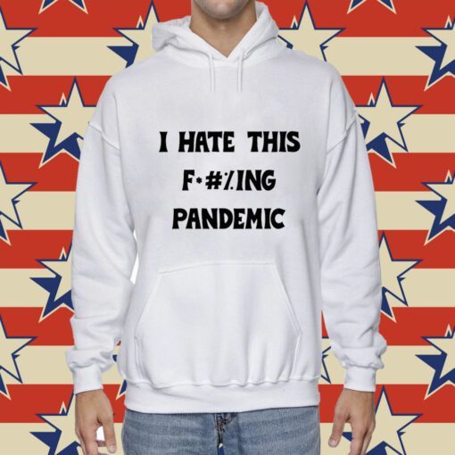 I Hate This Fucking Pandemic Tee Shirt