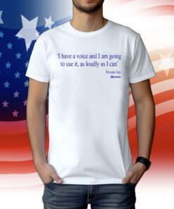 I Have A Voice And Am Going To Use It, As Loudy As I Can Roxane Gay Opinions Tee Shirt