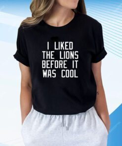 I Liked The Lions Before It Was Cool Slim Shady T-Shirt