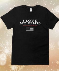 I Love My Penis But Fear My Balls Tee Shirt