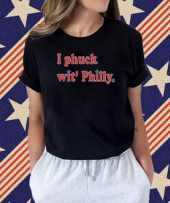 I Phuck wit' Philly Merch Shirts