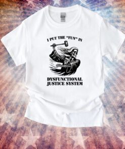 I Put The Fun In Dysfunctional Justice System Unisex TShirt