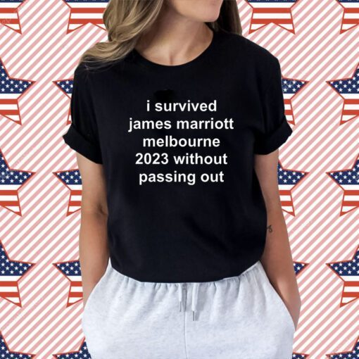 I Survived James Marriott Melbourne 2023 Without Passing Out T-Shirt