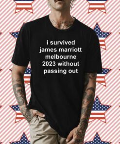 I Survived James Marriott Melbourne 2023 Without Passing Out T-Shirt