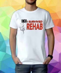 I Survived Rehab Tee Shirt