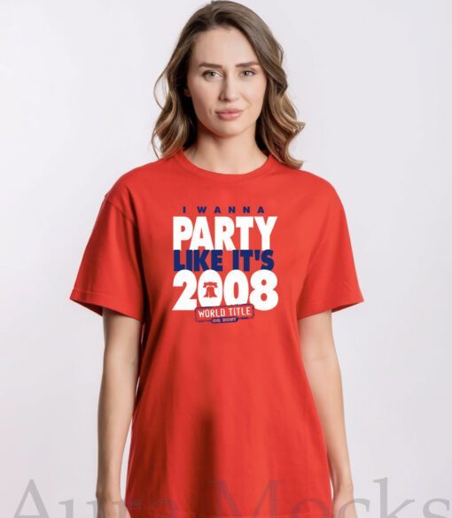 I Wanna Party Like It's 2008 Philadelphia Tee Shirt