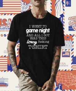 I Went To Game Night And All I Got Was This Lousy Fucking T-Shirt