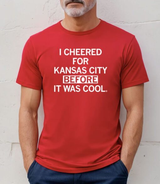 I cheered for Kansas City before it was cool Tee Shirt