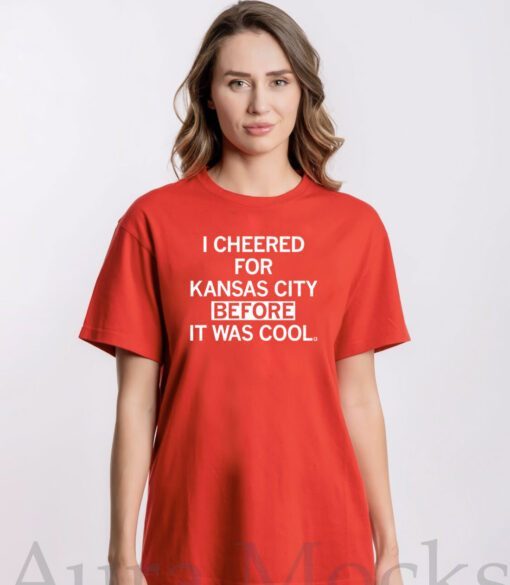 I cheered for Kansas City before it was cool Tee Shirt