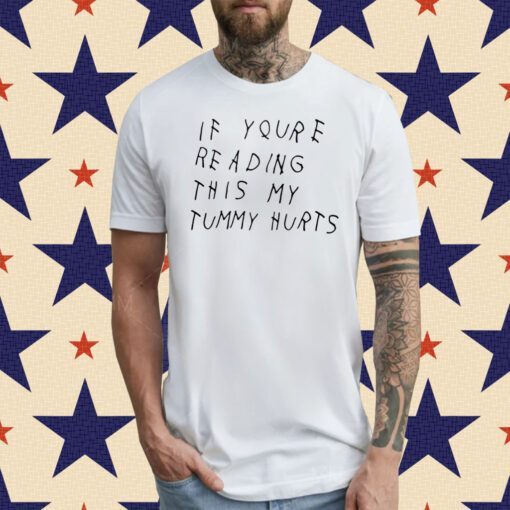 If You're Reading This My Tummy Hurts Shirt