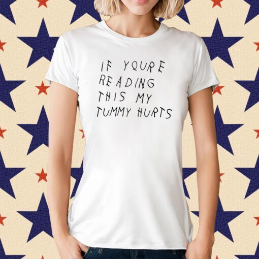 If You're Reading This My Tummy Hurts Shirt