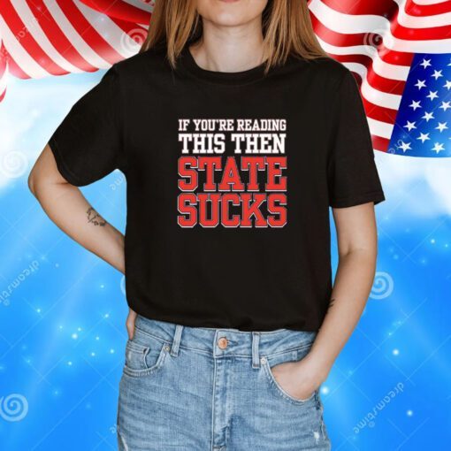 If Youre Reading This Then State Sucks Tee Shirt