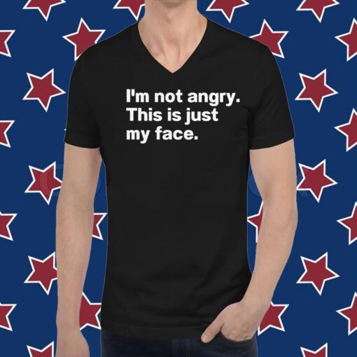 I’m Not Angry This Is Just My Face T-Shirt