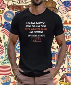 Insanity Doing The Same Thing Over And Over Again T-Shirt
