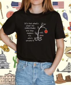 It’s Not What’s Around the Tree It’s Who’s Around the Tree Charlie Brown Christmas Tee Shirt