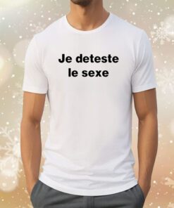 Je Deteste Le Sexe Tee Shirt