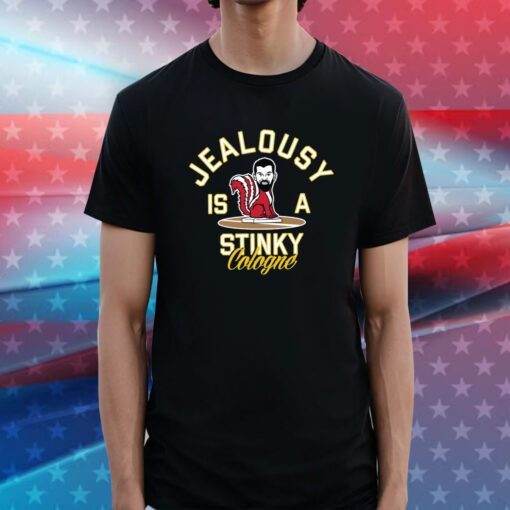 Jealousy Is A Stinky Cologne Tee Shirt