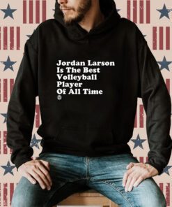 Jordan Larson Is The Best Volleyball Player Of All Time Tee Shirt