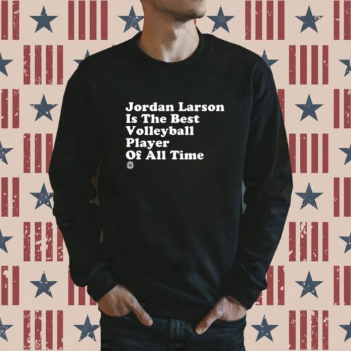 Jordan Larson Is The Best Volleyball Player Of All Time Tee Shirt