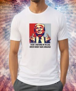 Juanita Broaddrick There're Nothing In The Gag Order About Sign Language Tee Shirt