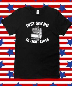 Just Say No To Tight Slots Funny Casino Tee Shirt