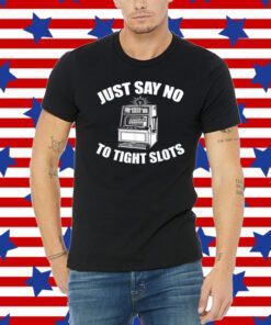 Just Say No To Tight Slots Funny Casino Tee Shirt