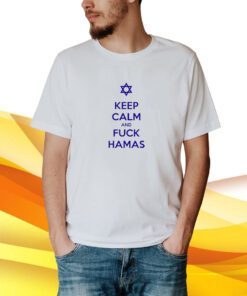 Keep Calm And Fuck Hamas Tee
