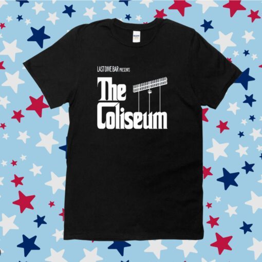 Last Dive Bar Presents The Coliseum Tee Shirt